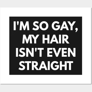 I'm So Gay, My Hair Isn't Even Straight Posters and Art